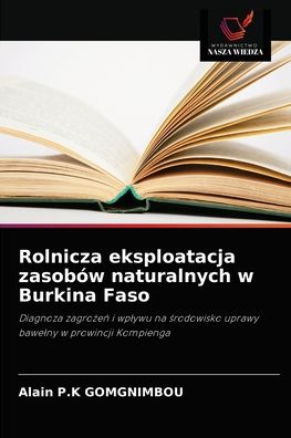 Cover for Alain P K Gomgnimbou · Rolnicza eksploatacja zasobow naturalnych w Burkina Faso (Paperback Book) (2021)