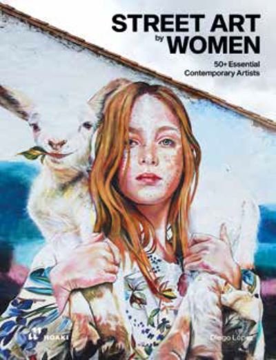 Cover for Diego López · Street Art by Women: 50+ Essential Contemporary Artists (Gebundenes Buch) (2023)