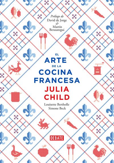 Cover for Julia Child · El arte de la cocina francesa / Mastering the Art of French Cooking (Hardcover bog) (2018)