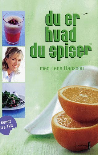 Cover for Lene Hansson · Du er hvad du spiser med Lene Hansson (Sewn Spine Book) [1.º edición] (2005)