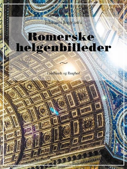 Romerske helgenbilleder - Johannes Jørgensen - Bøger - Saga - 9788711826973 - 29. september 2017
