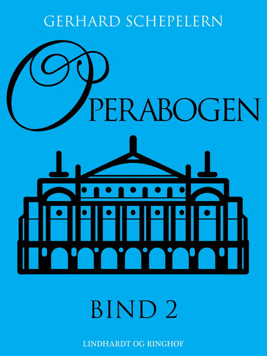 Operabogen. Bind 2 - Gerhard Schepelern - Bøger - Saga - 9788726099973 - 23. januar 2019