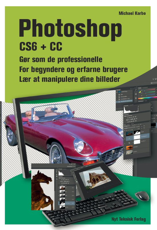 Photoshop CS6 + CC - Michael Karbo - Books - Nyt Teknisk Forlag - 9788757127973 - October 8, 2013
