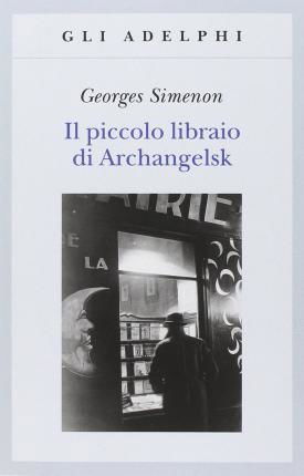 Cover for Georges Simenon · Il Piccolo Libraio Di Archangelsk (Book)