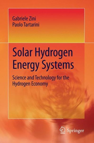 Solar Hydrogen Energy Systems: Science and Technology for the Hydrogen Economy - Gabriele Zini - Books - Springer Verlag - 9788847019973 - December 30, 2011