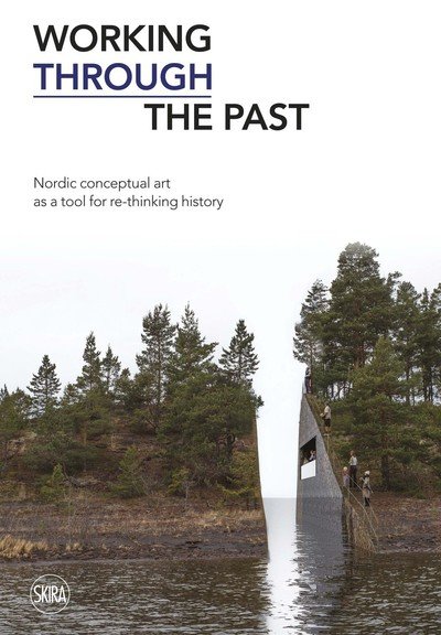Working Through the Past: Nordic Conceptual Art as a Tool for re-Thinking History - Kjetil RÃ¸ed - Livros - Skira - 9788857232973 - 18 de julho de 2019