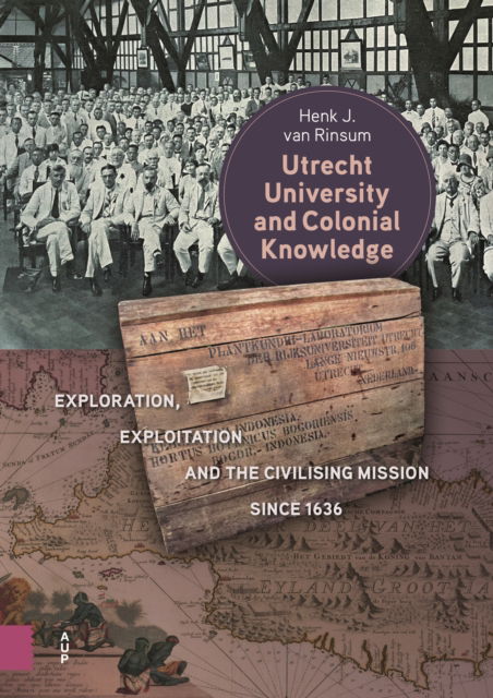 Cover for Henk van Rinsum · Utrecht University and Colonial Knowledge: Exploration, Exploitation and the Civilising Mission since 1636 (Hardcover Book) (2025)