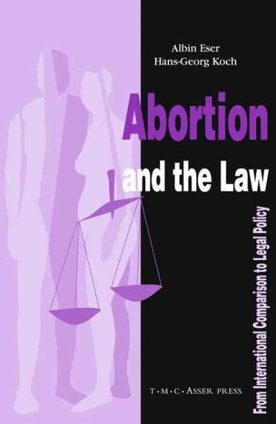 Abortion and the Law: From International Comparison to Legal Policy - Albin Eser - Books - T.M.C. Asser Press - 9789067041973 - July 28, 2005