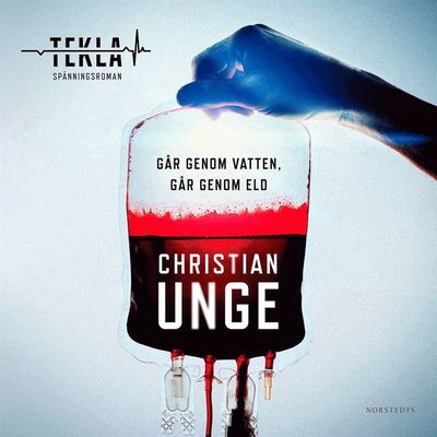 Teklaserien: Går genom vatten, går genom eld - Christian Unge - Audio Book - Norstedts - 9789113092973 - April 17, 2019