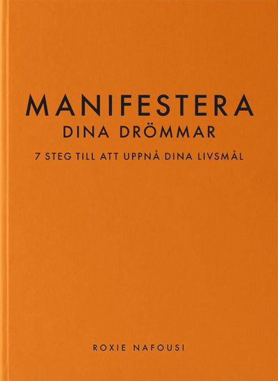 Cover for Roxie Nafousi · Manifestera dina drömmar: 7 steg till att uppnå dina livsmål (Gebundesens Buch) (2023)