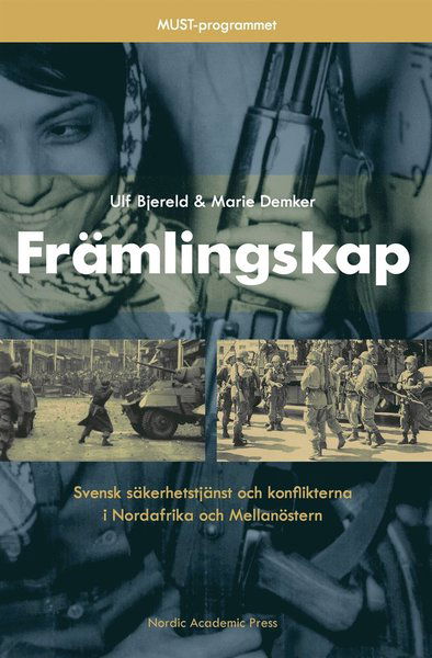 Främlingskap : svensk säkerhetstjänst och konflikterna i Nordafrika och Mellanöstern - Marie Demker - Books - Nordic Academic Press - 9789187675973 - December 29, 2015