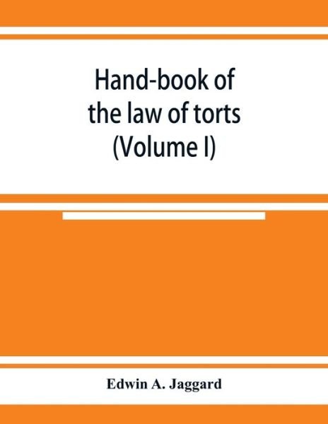 Cover for Edwin A Jaggard · Hand-book of the law of torts (Volume I) (Paperback Book) (2019)