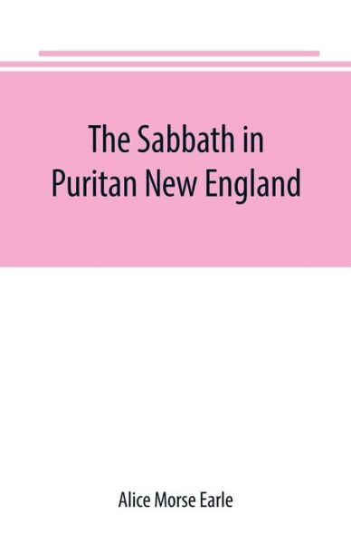 Cover for Alice Morse Earle · The Sabbath in Puritan New England (Taschenbuch) (2019)