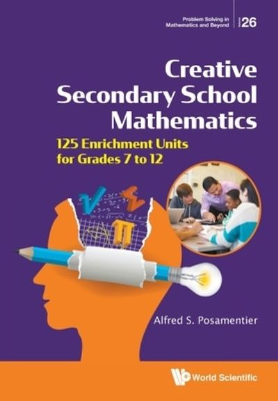 Cover for Posamentier, Alfred S (City University Of New York, Usa) · Creative Secondary School Mathematics: 125 Enrichment Units For Grades 7 To 12 - Problem Solving in Mathematics and Beyond (Paperback Bog) (2021)