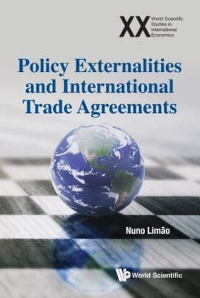 Cover for Limao, Nuno (Univ Of Maryland, Usa) · Policy Externalities And International Trade Agreements - World Scientific Studies in International Economics (Hardcover bog) (2018)