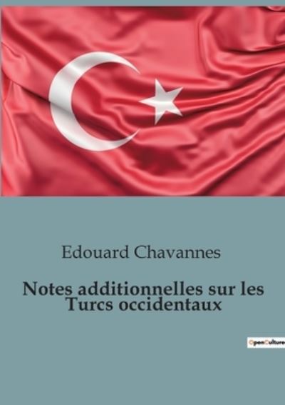 Notes additionnelles sur les Turcs occidentaux - Edouard Chavannes - Livres - SHS Éditions - 9791041947973 - 16 mars 2023