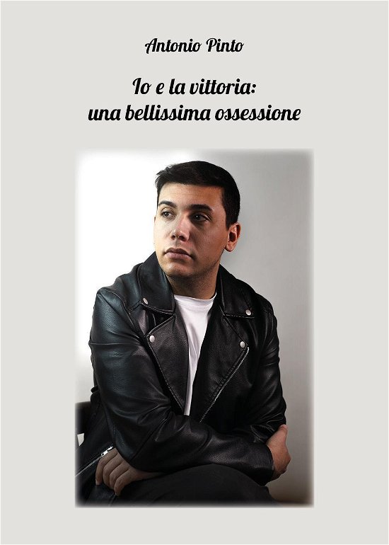 Cover for Antonio Pinto · Io E La Vittoria: Una Bellissima Ossessione (Book)