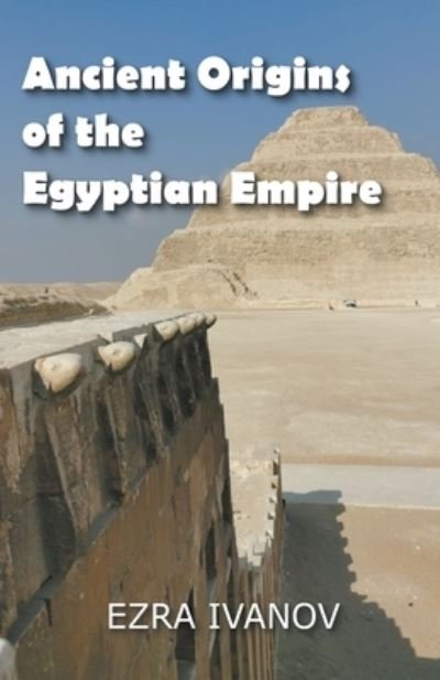 Cover for Ezra Ivanov · Ancient Origins of the Egyptian Empire (Paperback Book) (2022)