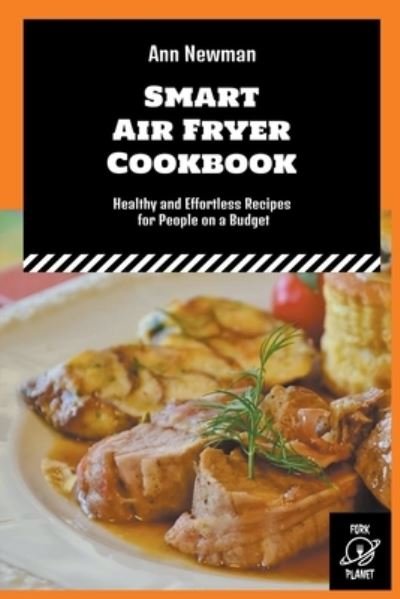 Cover for Ann Newman · Smart Air Fryer Cookbook: Healthy and Effortless Recipes for People on a Budget - Ann Newman Air Fryer Cookbooks (Paperback Book) (2022)