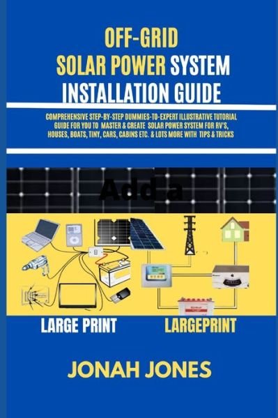 Cover for Jonah Jones · Off Grid Solar Power Made Easy for Senior Citizens: Comprehensive Step-By-Step Dummies-To-Expert Illustrative Tutorial Guide for You to Master &amp; Create Solar Power System for Rv's, Houses, Boats, Tiny, Cars, Cabins Etc. &amp; Lots More with Tips &amp; Tricks (Pocketbok) (2022)
