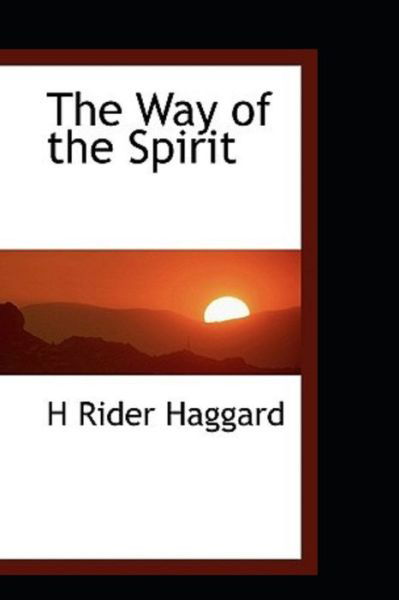 Cover for Sir H Rider Haggard · The Way of the Spirit by Henry Rider Haggard (Paperback Book) (2021)
