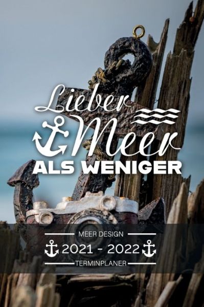 Cover for Be Creative Publishing · Terminplaner 2021 2022 - Meer Design - Lieber Meer als weniger: Terminplaner 2021 2022: Terminkalender fur 2021 und 2022, 1 Woche auf 1 Seite, Kalender ab Juli 2021 bis Dezember 2022, Tagesplaner, Taschenkalender 2020 2021 mit Ostsee Meer Motiv (Paperback Book) (2021)