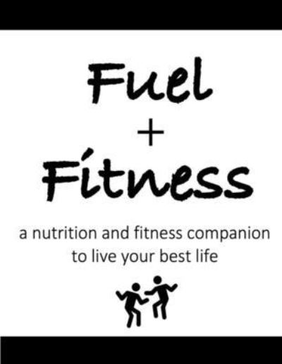 Cover for Elizabeth Wilson · Fuel + Fitness: A Nutrition and Fitness Companion to Live Your Best Life (Paperback Book) (2021)