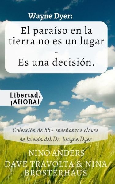 Cover for Nino Anders · Wayne Dyer: El paraiso en la tierra no es un lugar - Es una decision.: Coleccion de 55+ ensenanzas claves de la vida del Dr. Wayne Dyer (Paperback Book) (2021)