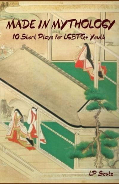 Made in Mythology: 10 Short Plays for Queer Youth - Lp Scutz - Books - Independently Published - 9798510242973 - May 26, 2021