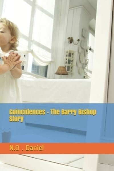 Coincidences - The Barry Bishop Story - N O Daniel - Books - Independently Published - 9798511373973 - June 2, 2021