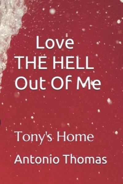 Cover for Antonio Demetrix Thomas · Love THE HELL Out Of Me: Tony's Home - Love the Hell Out of Me (Paperback Book) (2021)