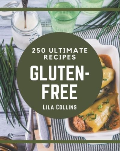 Cover for Lila Collins · 250 Ultimate Gluten-Free Recipes (Paperback Book) (2020)