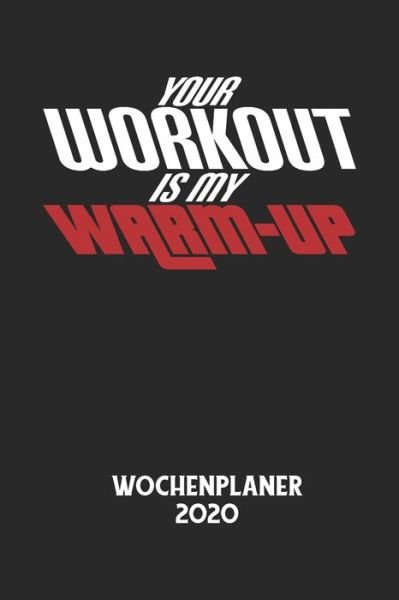 Cover for Wochenplaner 2020 · YOUR WORKOUT IS MY WARM-UP - Wochenplaner 2020 (Pocketbok) (2020)
