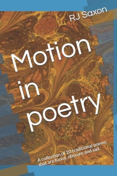 Motion in poetry - Rj Saxon - Böcker - Independently Published - 9798622394973 - 7 mars 2020
