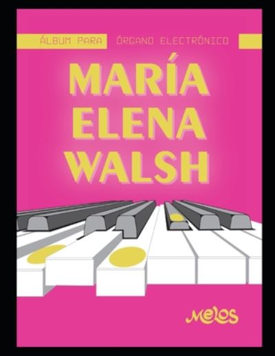 Maria Elena Walsh Album para organo electronico - Maria Elena Walsh - Books - Independently Published - 9798667858973 - July 20, 2020