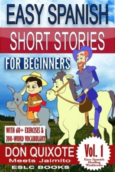 Cover for Eslc Books · Easy Spanish Short Stories for Beginners &quot;Don Quixote Meets Jaimito&quot;: With 60+ exercises and 200-word vocabulary - Easy Spanish Reading Workbooks (Taschenbuch) (2021)