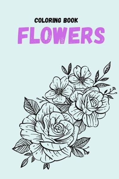 Cover for Zozo Creativity · Coloring Book Flowers: Coloring Book (For Adults, Mindfulness Coloring (Taschenbuch) (2021)