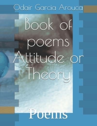 Cover for Odair Garcia Arouca · Book of poems Attitude or Theory: Poems (Pocketbok) (2021)