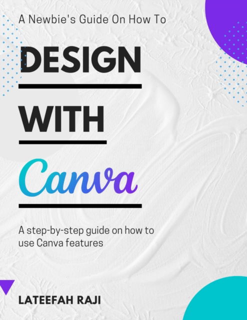 Cover for Lateefah Raji · Design with Canva: A complete guide on how to use Canva. (Paperback Book) (2021)