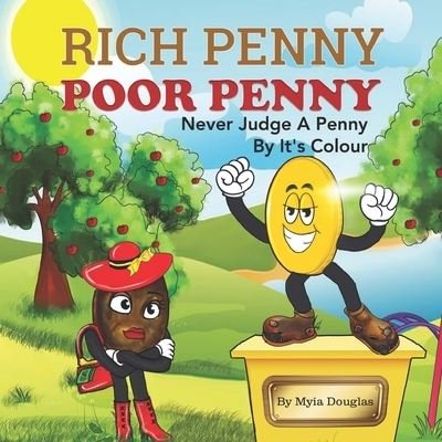 Rich Penny Poor Penny: Never Judge A Penny By It's Colour - Myia Douglas - Bøger - Independently Published - 9798763408973 - 13. november 2021