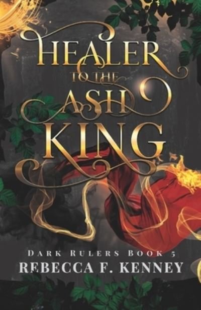Cover for Rebecca F Kenney · Healer to the Ash King: A Dark Rulers Romance--Standalone - Dark Rulers (Paperback Bog) (2022)
