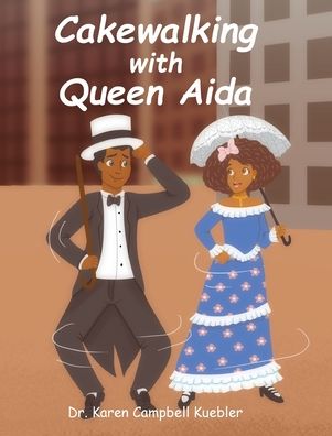 Cover for Dr Karen Campbell Kuebler · Cakewalking with Queen Aida (Innbunden bok) (2022)