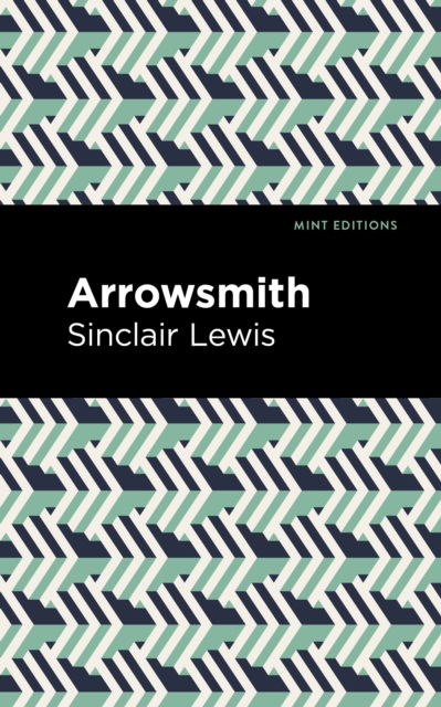 Arrowsmith - Mint Editions (Literary Fiction) - Sinclair Lewis - Böcker - Mint Editions - 9798888970973 - 3 augusti 2023