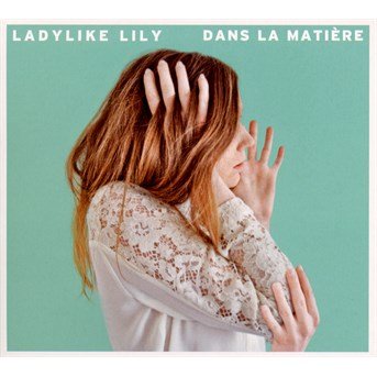 Cover for Ladylike Lily · Dans La Matiere (CD) (2018)