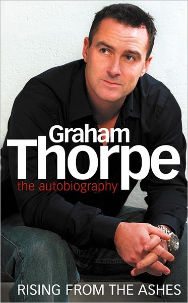 Graham Thorpe: Rising from the Ashes - Graham Thorpe - Bücher - HarperCollins Publishers - 9780007205974 - 5. Juni 2006