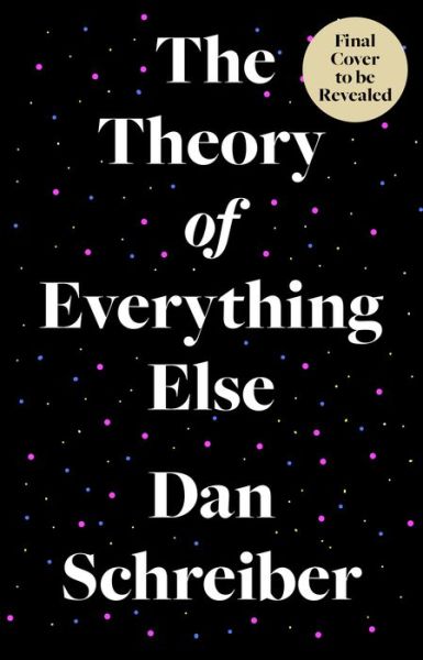 Cover for Dan Schreiber · The Theory of Everything Else (Gebundenes Buch) (2022)