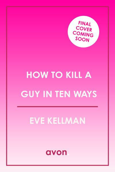 Eve Kellman · How to Kill a Guy in Ten Ways (Paperback Book) (2024)