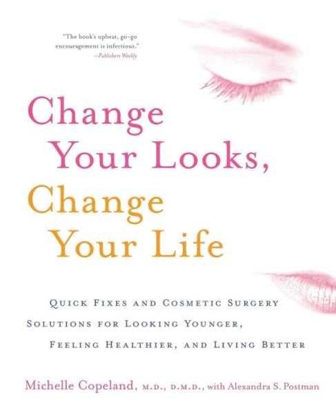 Cover for Michelle Copeland · Change Your Looks, Change Your Life: Quick Fixes and Cosmetic Surgery Solutions for Looking Younger, Feeling Healthier, and Living Better (Paperback Book) (2004)