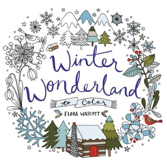 Cover for Flora Waycott · Winter Wonderland to Color: Coloring Book for Adults and Kids to Share: A Winter and Holiday Book for Kids (Paperback Book) (2016)