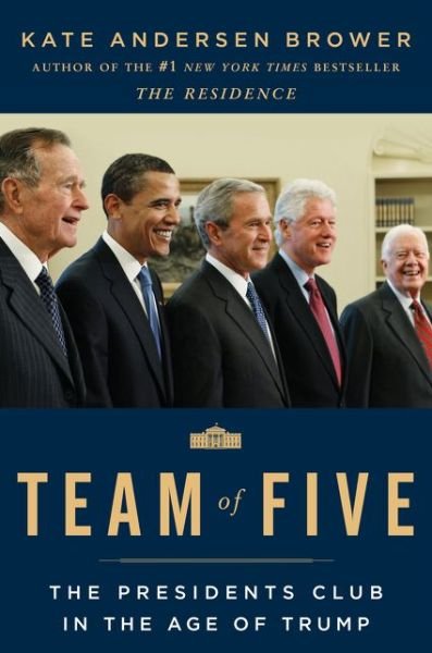 Cover for Kate Andersen Brower · Team of Five: The Presidents Club in the Age of Trump (Gebundenes Buch) (2020)